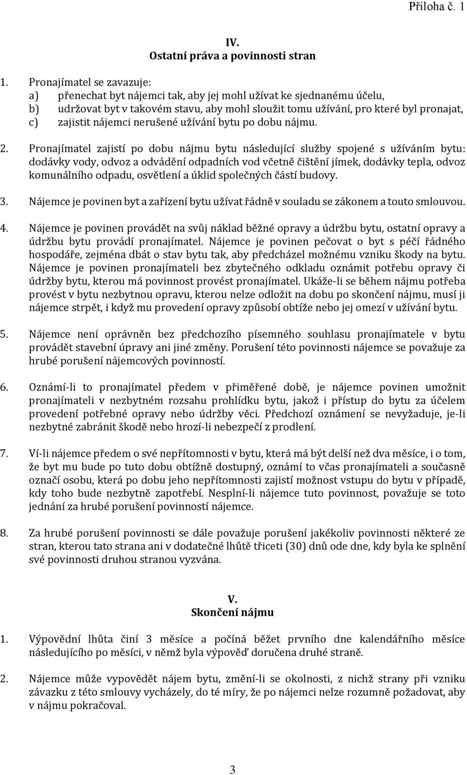 nájemci nerušené užívání bytu po dobu nájmu. 2.