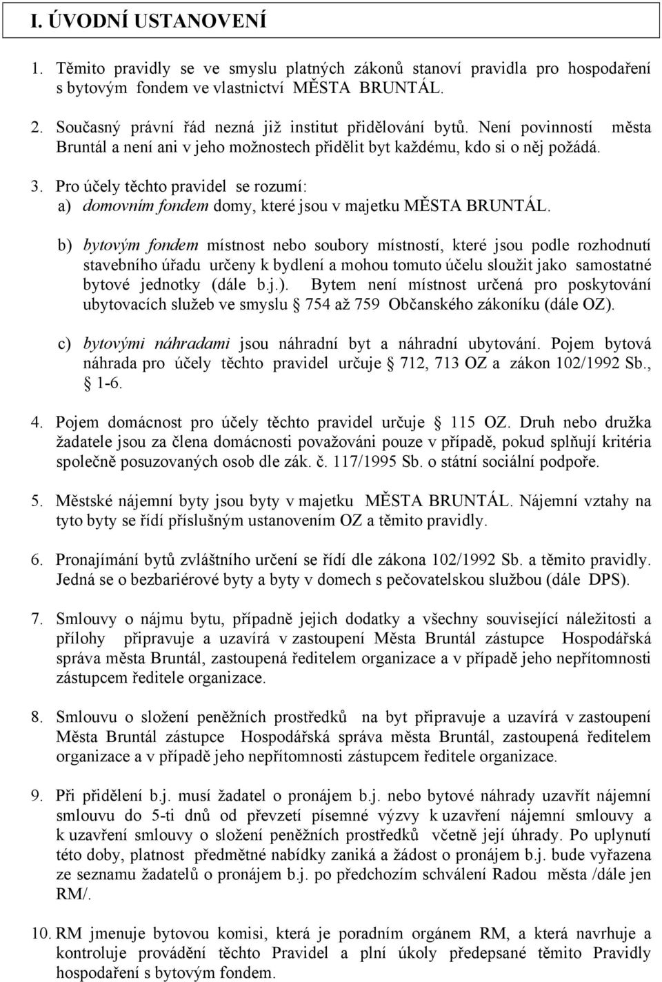 Pro účely těchto pravidel se rozumí: a) domovním fondem domy, které jsou v majetku MĚSTA BRUNTÁL.