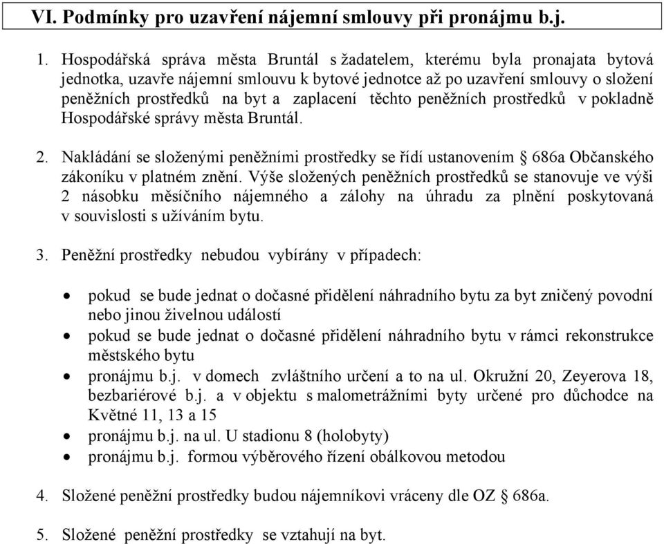 těchto peněžních prostředků v pokladně Hospodářské správy města Bruntál. 2. Nakládání se složenými peněžními prostředky se řídí ustanovením 686a Občanského zákoníku v platném znění.