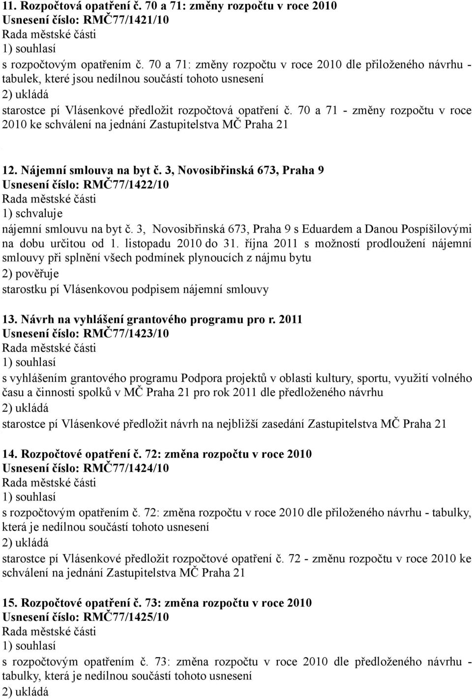 70 a 71 - změny rozpočtu v roce 2010 ke schválení na jednání Zastupitelstva MČ Praha 21 12. Nájemní smlouva na byt č.
