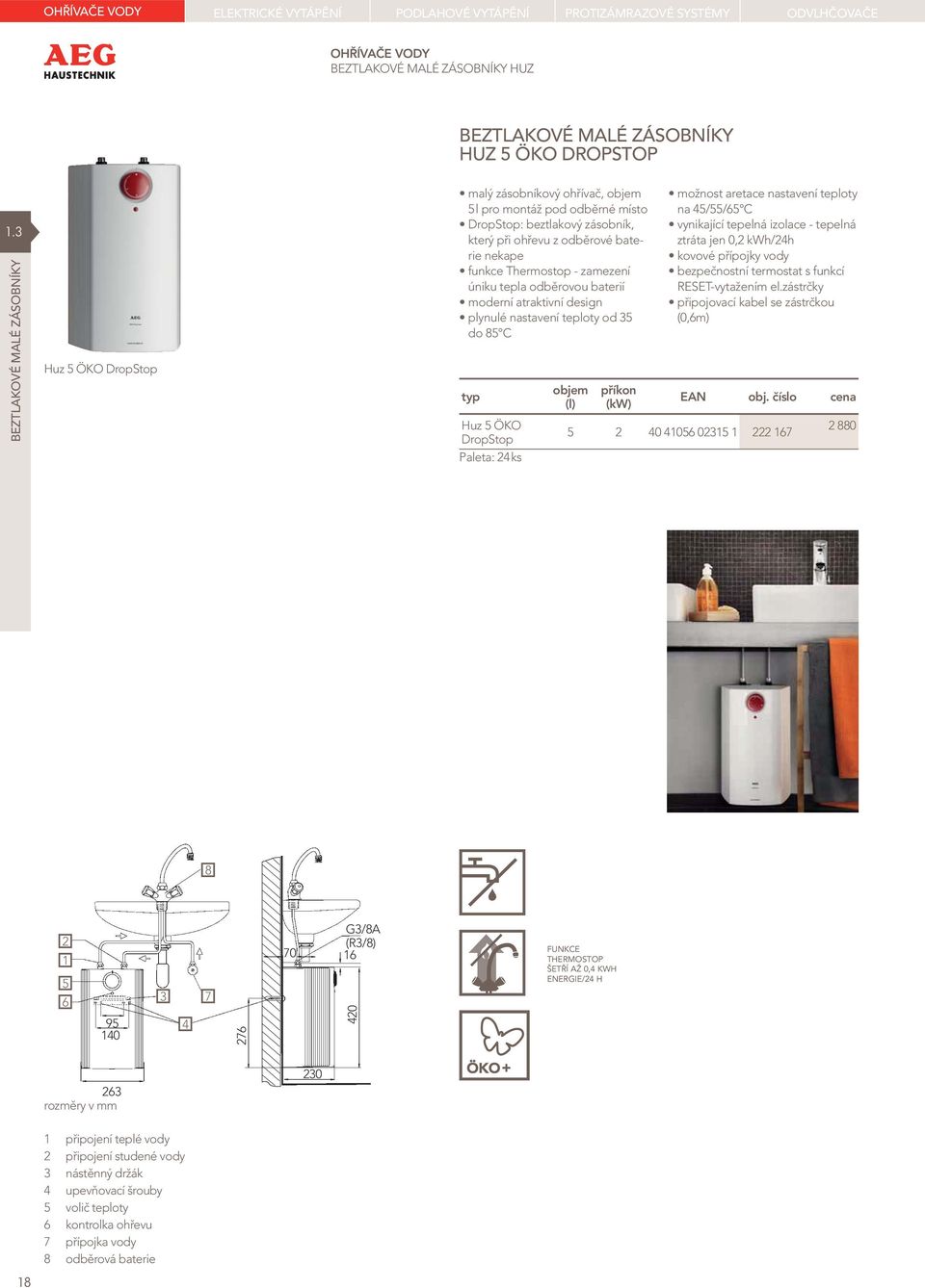 Thermostop - zamezení úniku tepla odběrovou baterií moderní atraktivní design plynulé nastavení teploty od 35 do 85 C typ Huz 5 ÖKO DropStop Paleta: 24 ks objem (l) příkon (kw) možnost aretace