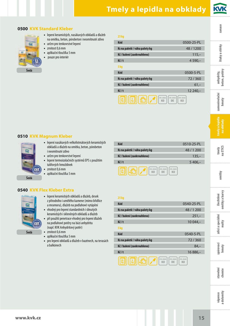 / baení (zaokrouheno) 61, Kč / t 12 240, 5 štuky a stěrky sanace samoniveační 0510 KVK Magnum Keber SPLŇUJE EVROPSU NORMU C1T EN 12004 epení nasákavých vekofotmátových keramických obkadů a dažeb na