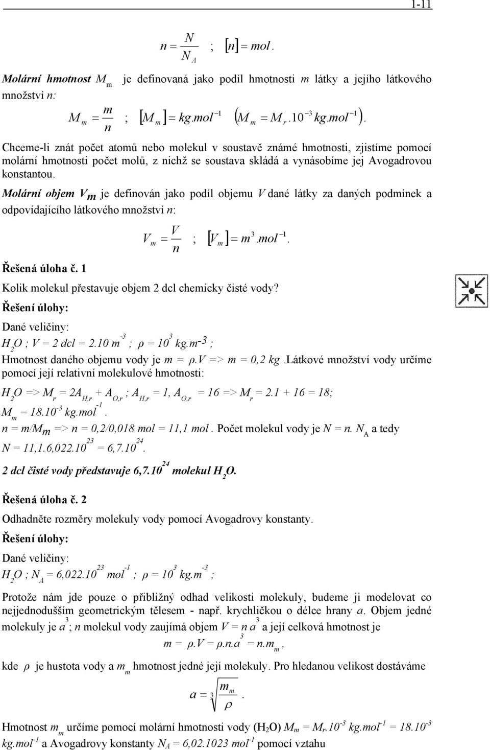 dané látky za daných podmínek a odpovídajícího látkového množství n: V 3 Vm = ; [ Vm ] = m mol n Řešená úloha č Kolk molekul přestavuje objem dcl chemcky čsté vody?