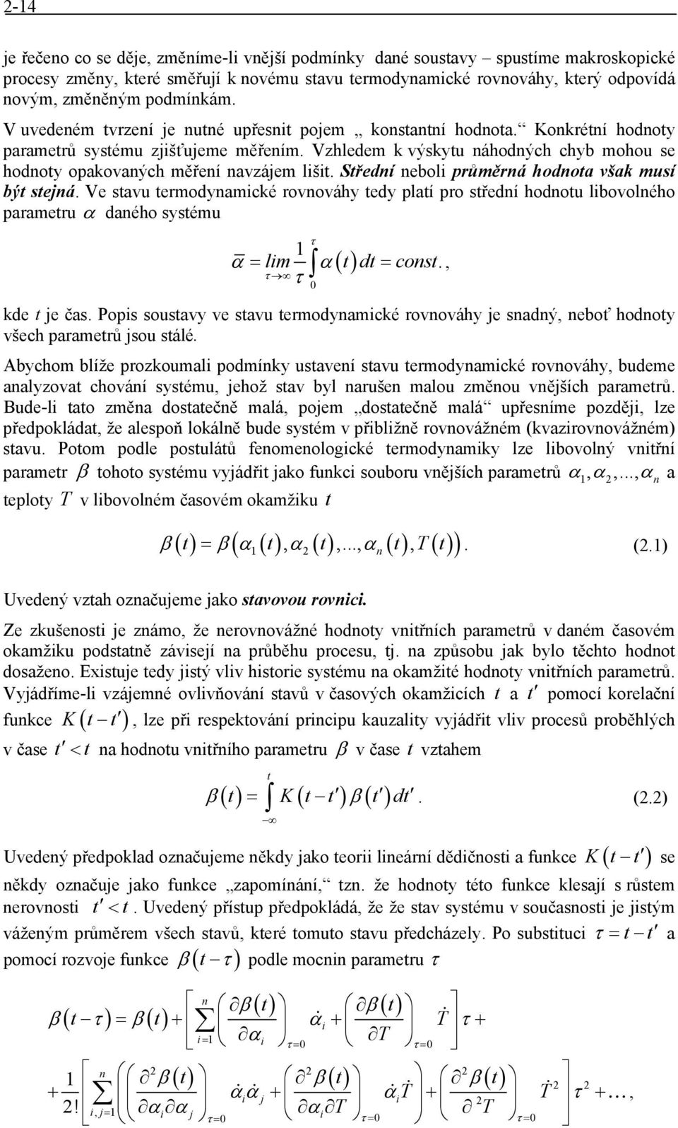 Střední nebol průměrná hodnota však musí být stejná Ve stavu termodynamcké rovnováhy tedy platí pro střední hodnotu lbovolného parametru α daného systému τ α = lm α() t dt = const, τ τ 0 kde t je čas