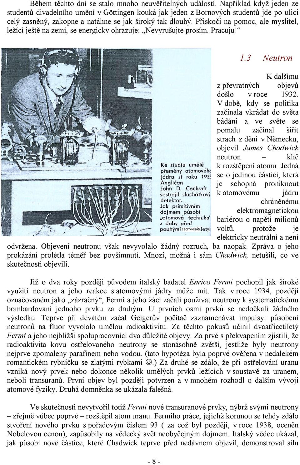 Přiskočí na pomoc, ale myslitel, ležící ještě na zemi, se energicky ohrazuje: Nevyrušujte prosím. Pracuju! - 8-1.3 Neutron K dalšímu z převratných objevů došlo v roce 1932.