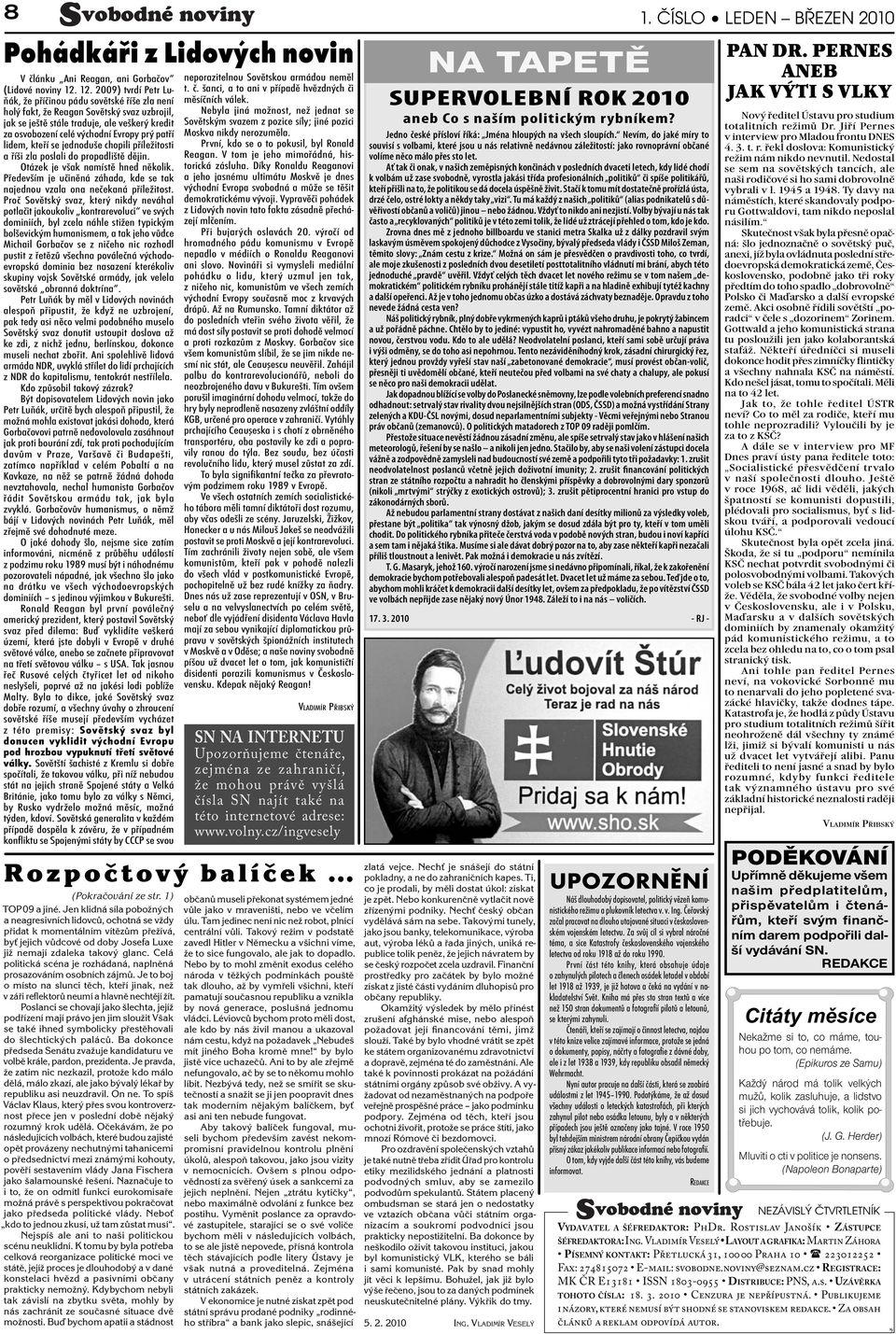 patří lidem, kteří se jednoduše chopili příležitosti a říši zla poslali do propadliště dějin. Otázek je však namístě hned několik.