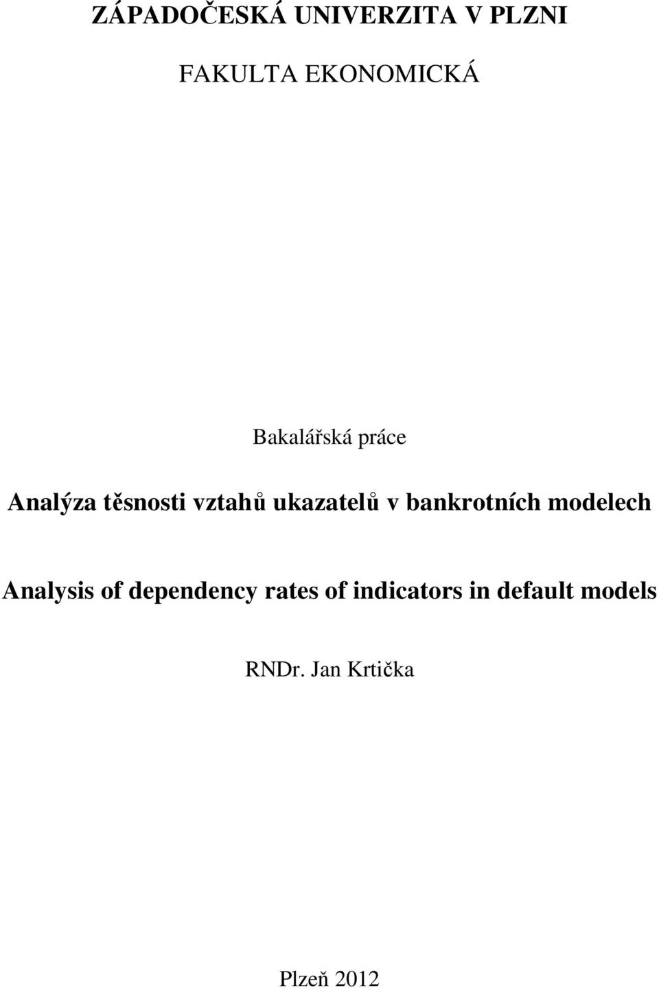 bankrotních modelech Analysis of dependency rates of