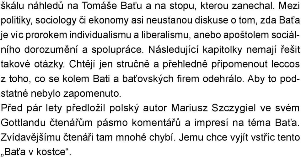 dorozumění a spolupráce. Následující kapitolky nemají řešit takové otázky.