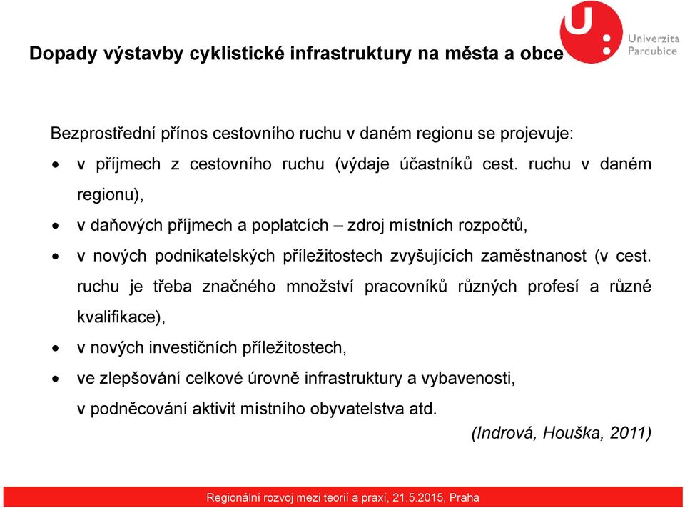 ruchu v daném regionu), vdaňových příjmech a poplatcích zdroj místních rozpočtů, v nových podnikatelských příležitostech zvyšujících zaměstnanost