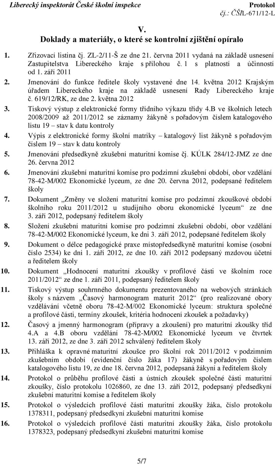 619/12/RK, ze dne 2. května 2012 3. Tiskový výstup z elektronické formy třídního výkazu třídy 4.