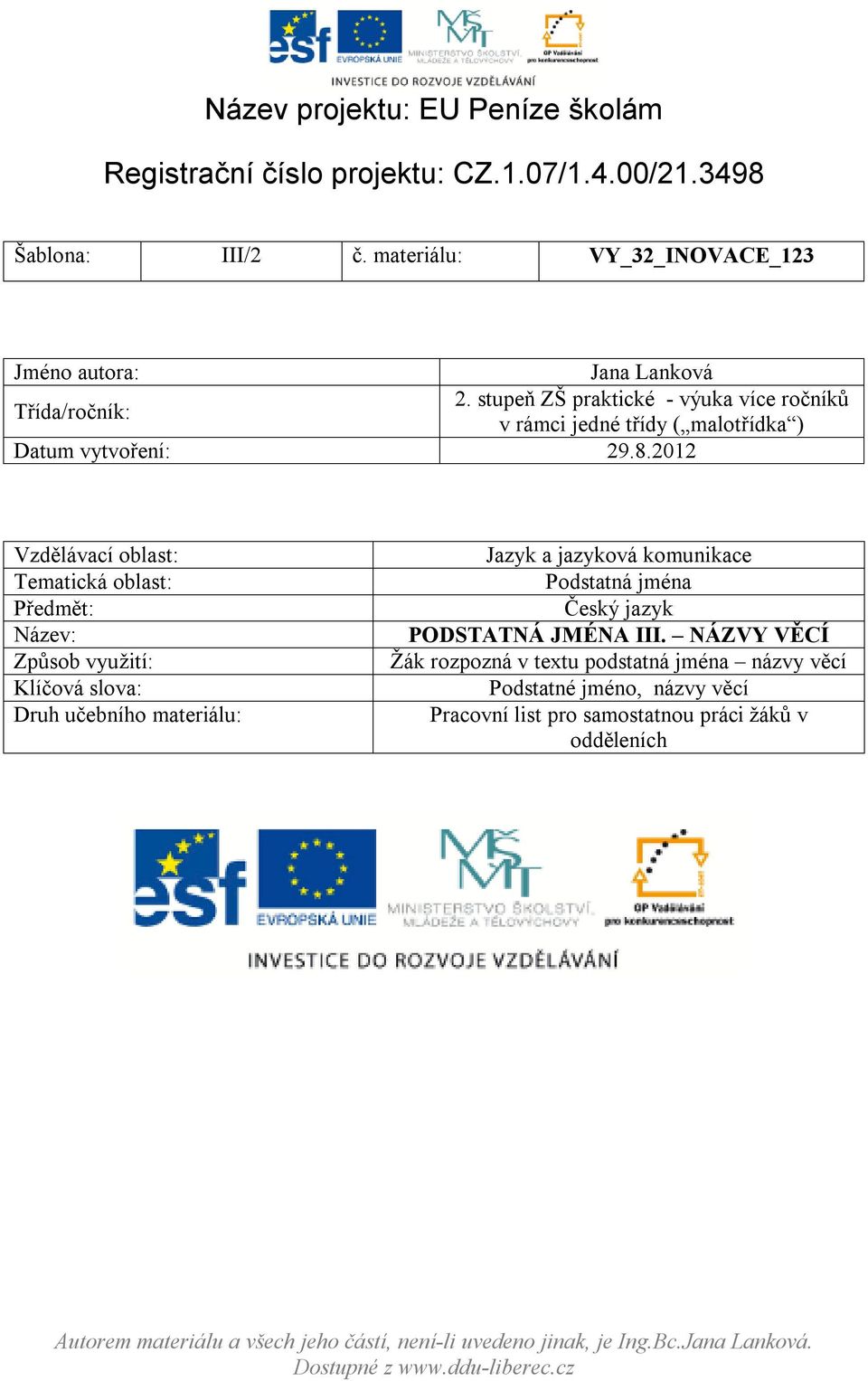 stupeň ZŠ praktické - výuka více ročníků v rámci jedné třídy ( malotřídka ) Datum vytvoření: 29.8.