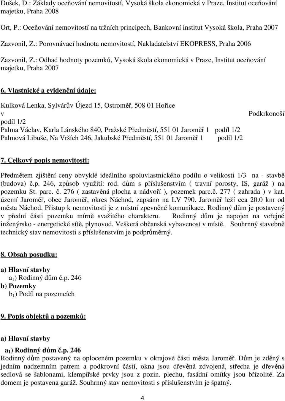 : Odhad hodnoty pozemků, Vysoká škola ekonomická v Praze, Institut oceňování majetku, Praha 2007 6.