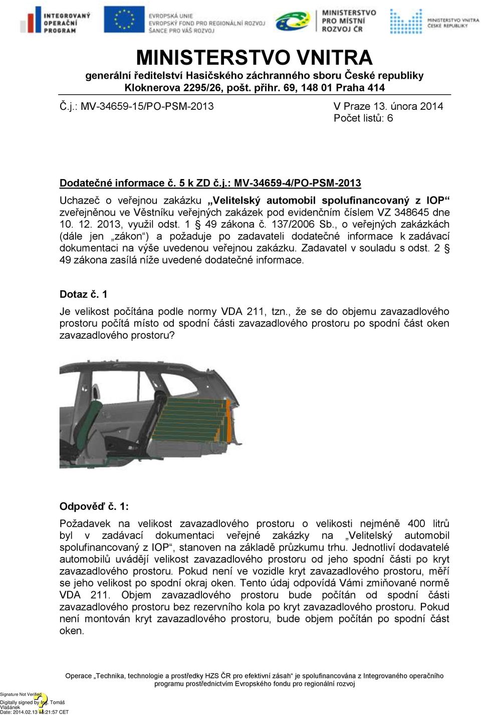 : MV-34659-4/PO-PSM-2013 Uchazeč o veřejnou zakázku Velitelský automobil spolufinancovaný z IOP zveřejněnou ve Věstníku veřejných zakázek pod evidenčním číslem VZ 348645 dne 10. 12. 2013, využil odst.