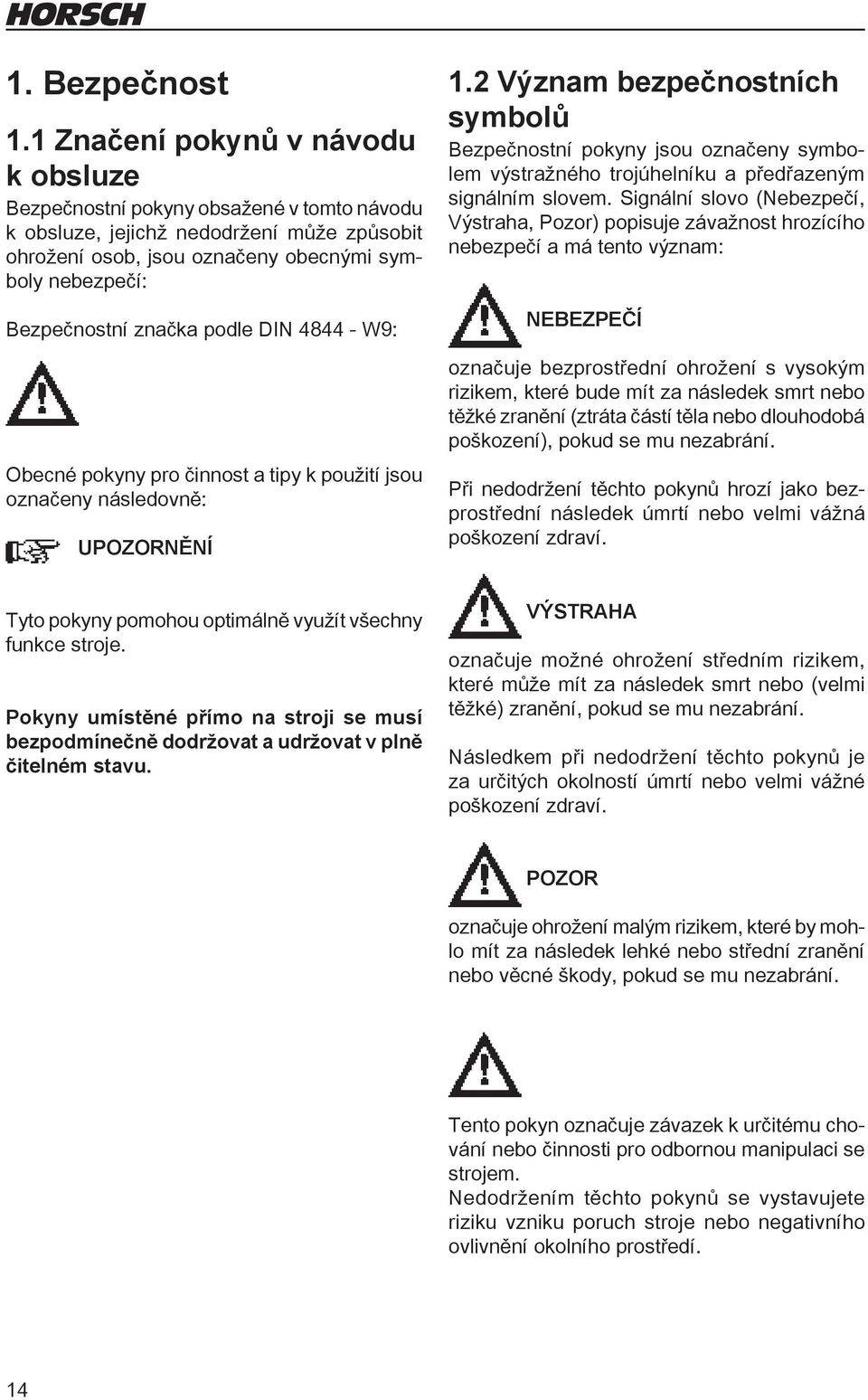 značka podle DIN 4844 - W9: Obecné pokyny pro činnost a tipy k použití jsou označeny následovně: UPOZORNĚNÍ 1.