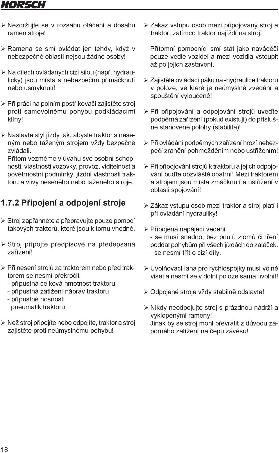 ¾Nastavte styl jízdy tak, abyste traktor s neseným nebo taženým strojem vždy bezpečně zvládali.