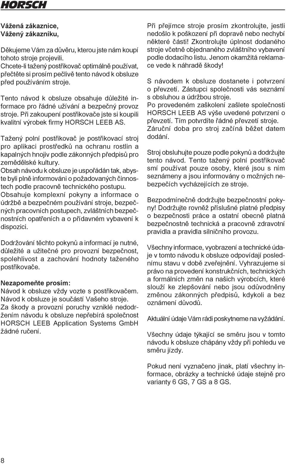 Tento návod k obsluze obsahuje důležité informace pro řádné užívání a bezpečný provoz stroje. Při zakoupení postřikovače jste si koupili kvalitní výrobek firmy HORSCH LEEB AS.