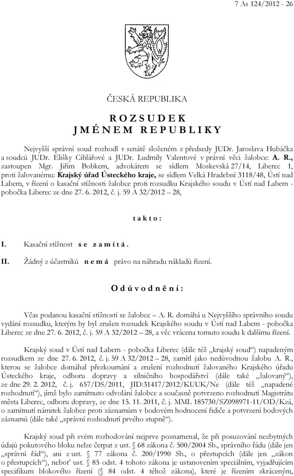 Jiřím Bobkem, advokátem se sídlem Moskevská 27/14, Liberec 1, proti žalovanému: Krajský úřad Ústeckého kraje, se sídlem Velká Hradební 3118/48, Ústí nad Labem, v řízení o kasační stížnosti žalobce