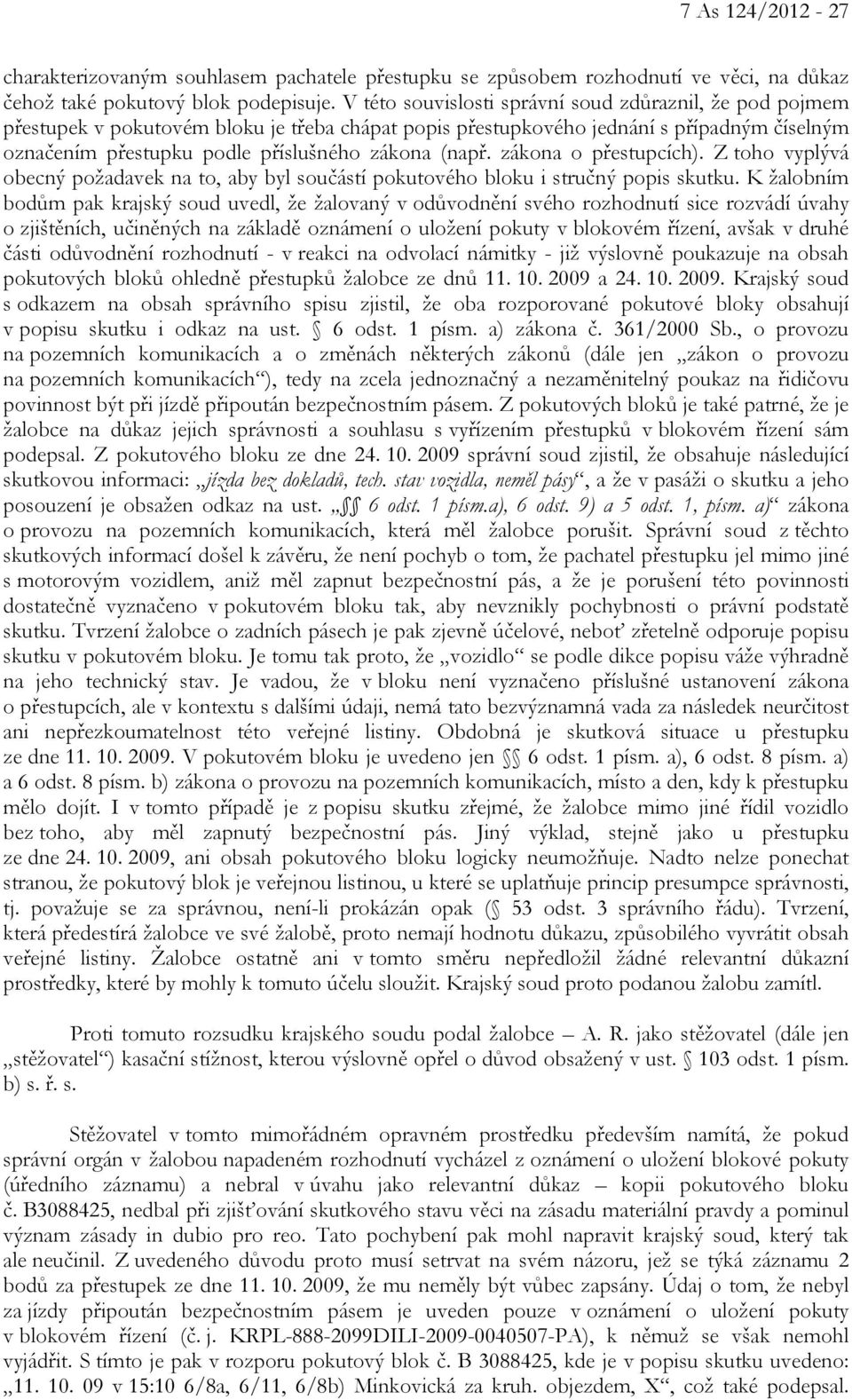 (např. zákona o přestupcích). Z toho vyplývá obecný požadavek na to, aby byl součástí pokutového bloku i stručný popis skutku.