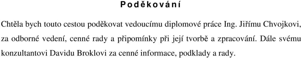 Jiřímu Chvojkovi, za odborné vedení, cenné rady a připomínky