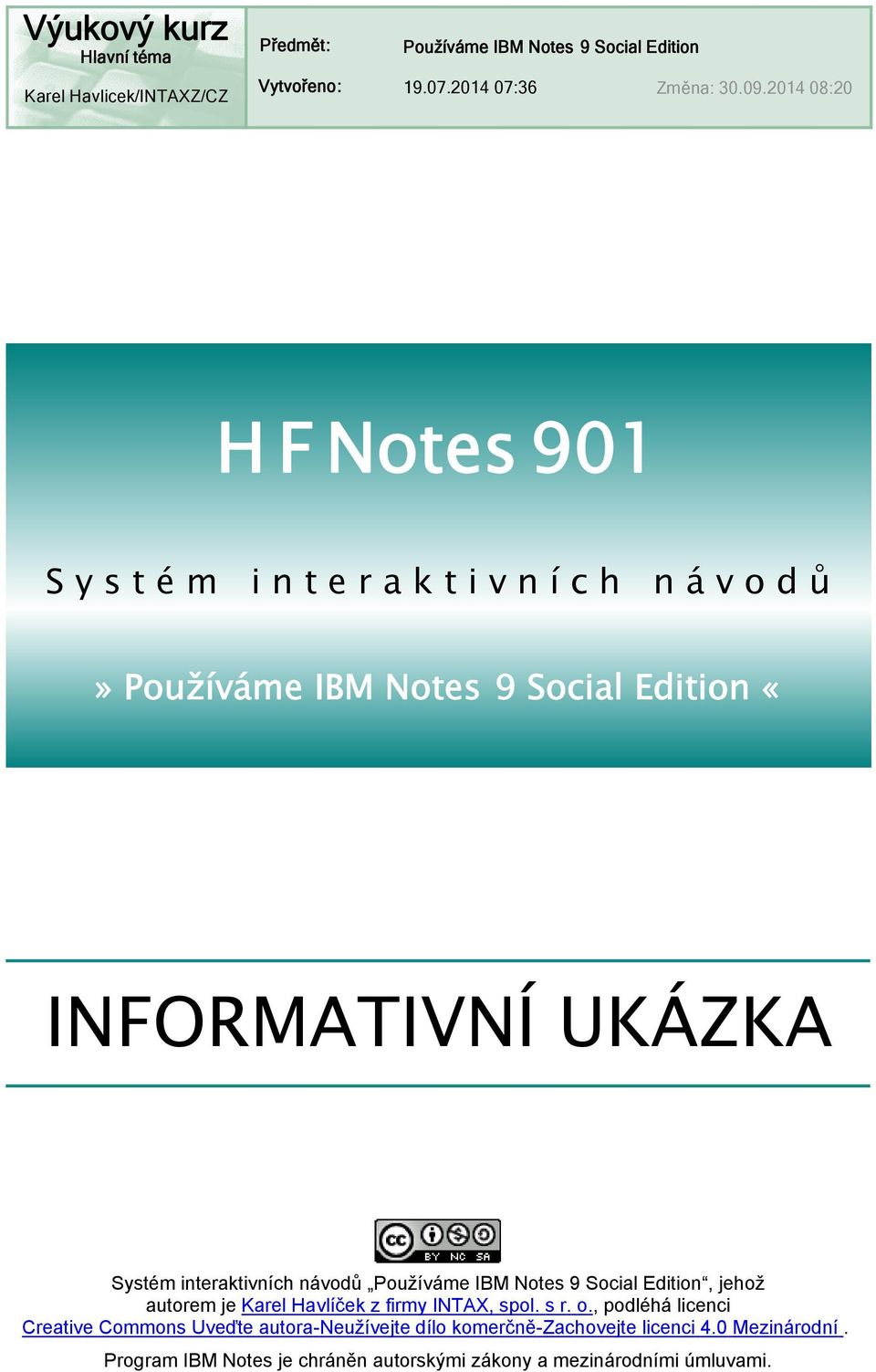 Systém interaktivních návodů Používáme IBM Notes 9 Social Edition, jehož autorem je Karel Havlíček z firmy INTAX, spol. s r. o.