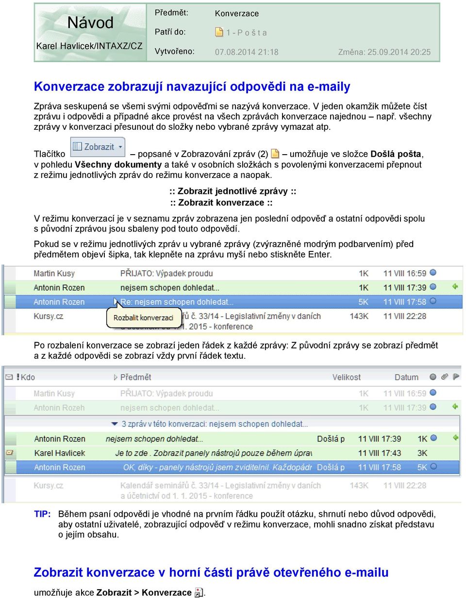 V jeden okamžik můžete číst zprávu i odpovědi a případné akce provést na všech zprávách konverzace najednou např. všechny zprávy v konverzaci přesunout do složky nebo vybrané zprávy vymazat atp.