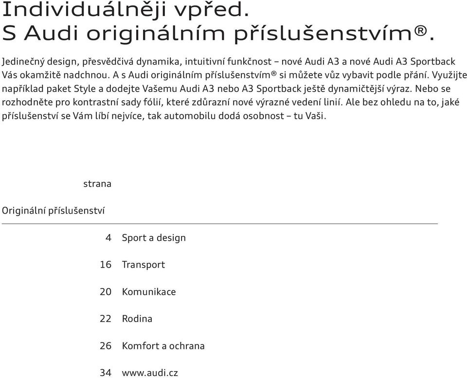 A s Audi originálním příslušenstvím si můžete vůz vybavit podle přání.