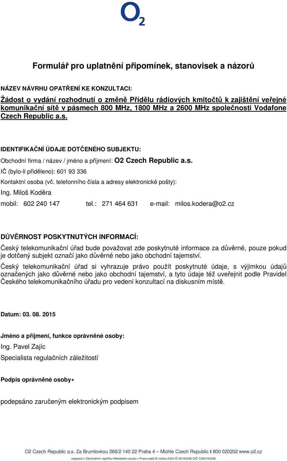 telefonního čísla a adresy elektronické pošty): Ing. Miloš Koděra mobil: 602 240 147 tel.: 271 464 631 e-mail: milos.kodera@o2.