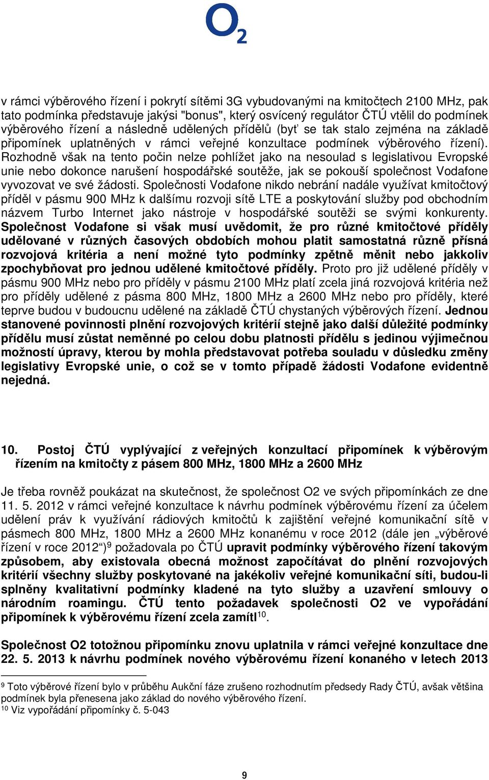 Rozhodně však na tento počin nelze pohlížet jako na nesoulad s legislativou Evropské unie nebo dokonce narušení hospodářské soutěže, jak se pokouší společnost Vodafone vyvozovat ve své žádosti.