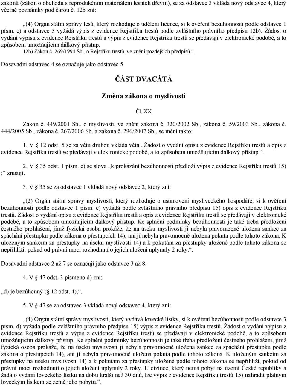 c) a odstavce 3 vyžádá výpis z evidence Rejstříku trestů podle zvláštního právního předpisu 12b).