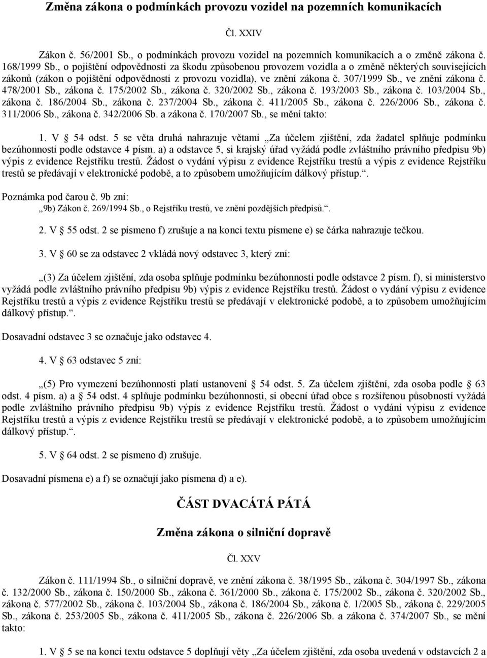 , ve znění zákona č. 478/2001 Sb., zákona č. 175/2002 Sb., zákona č. 320/2002 Sb., zákona č. 193/2003 Sb., zákona č. 103/2004 Sb., zákona č. 186/2004 Sb., zákona č. 237/2004 Sb., zákona č. 411/2005 Sb.