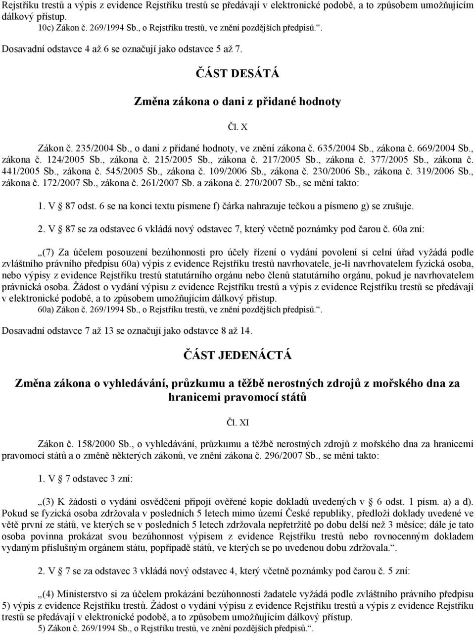 , o dani z přidané hodnoty, ve znění zákona č. 635/2004 Sb., zákona č. 669/2004 Sb., zákona č. 124/2005 Sb., zákona č. 215/2005 Sb., zákona č. 217/2005 Sb., zákona č. 377/2005 Sb., zákona č. 441/2005 Sb.