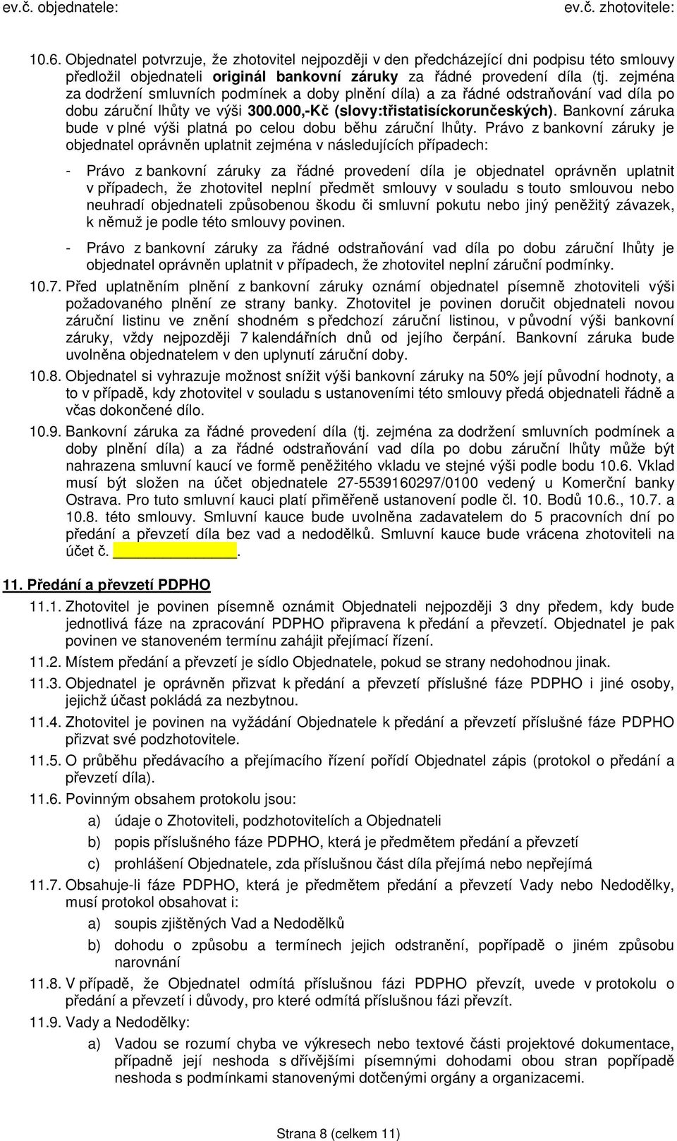 Bankovní záruka bude v plné výši platná po celou dobu běhu záruční lhůty.