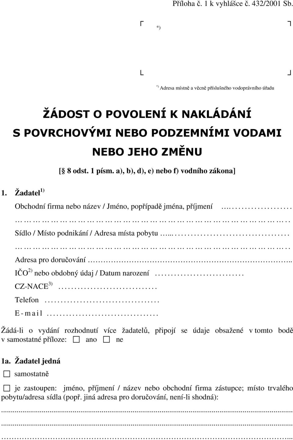 ...................................... Adresa pro doručování.. IČO 2) nebo obdobný údaj / Datum narození............................ CZ-NACE 3)............................... Telefon.................................... E - m a i l.