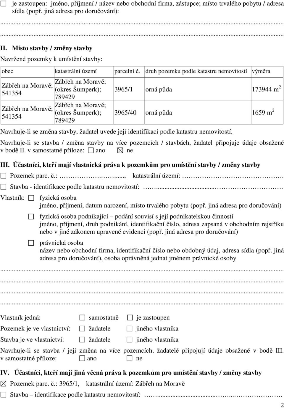 druh pozemku podle katastru nemovitostí výměra Zábřeh na Moravě; 541354 Zábřeh na Moravě; 541354 Zábřeh na Moravě; (okres Šumperk); 789429 Zábřeh na Moravě; (okres Šumperk); 789429 3965/1 orná půda