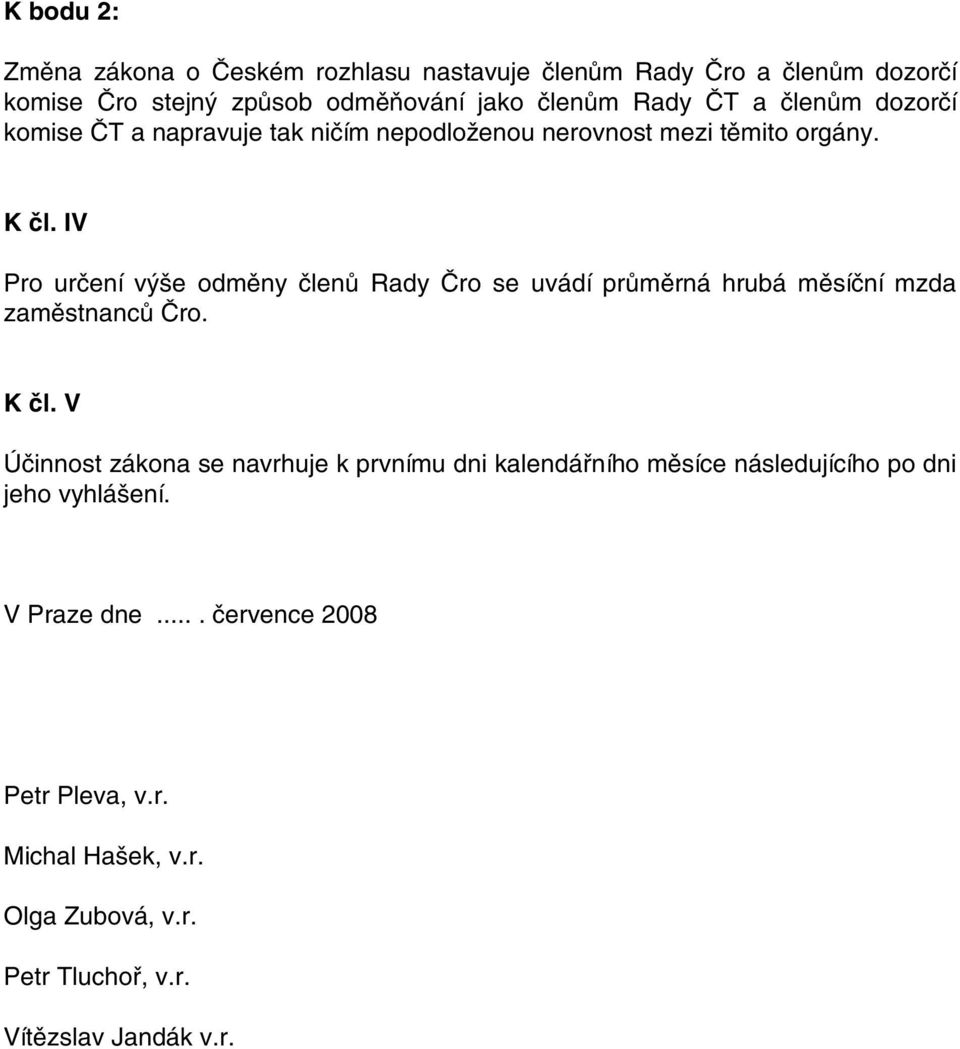 IV Pro určení výše odměny členů Rady Čro se uvádí průměrná hrubá měsíční mzda zaměstnanců Čro. K čl.