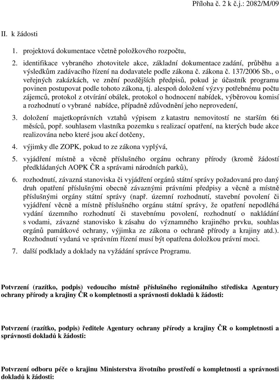 , o veřejných zakázkách, ve znění pozdějších předpisů, pokud je účastník programu povinen postupovat podle tohoto zákona, tj.