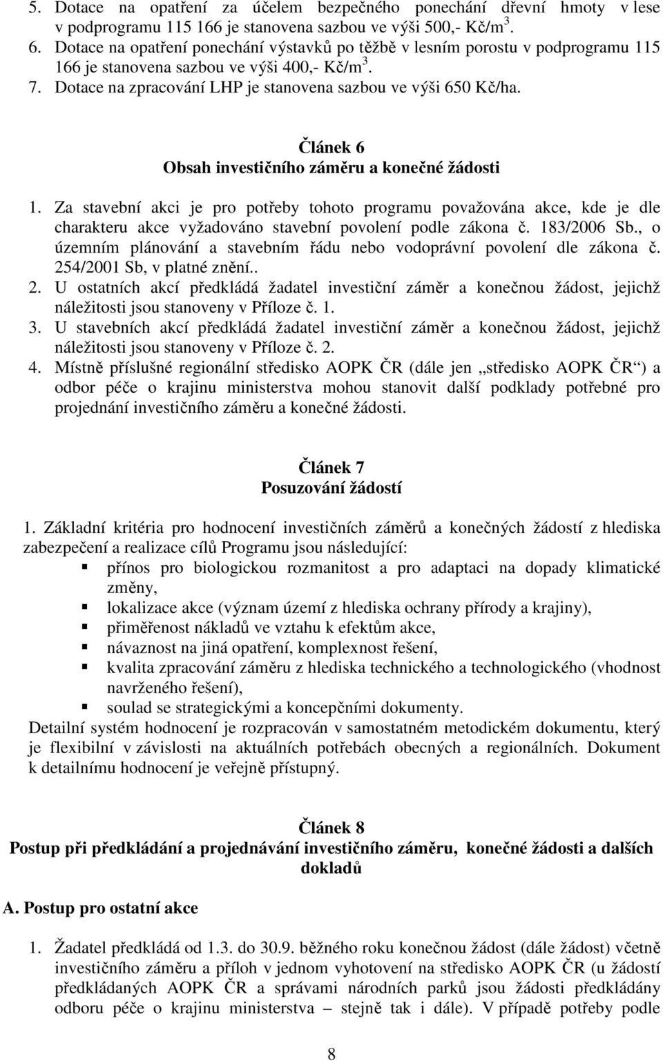 Článek 6 Obsah investičního záměru a konečné žádosti 1. Za stavební akci je pro potřeby tohoto programu považována akce, kde je dle charakteru akce vyžadováno stavební povolení podle zákona č.