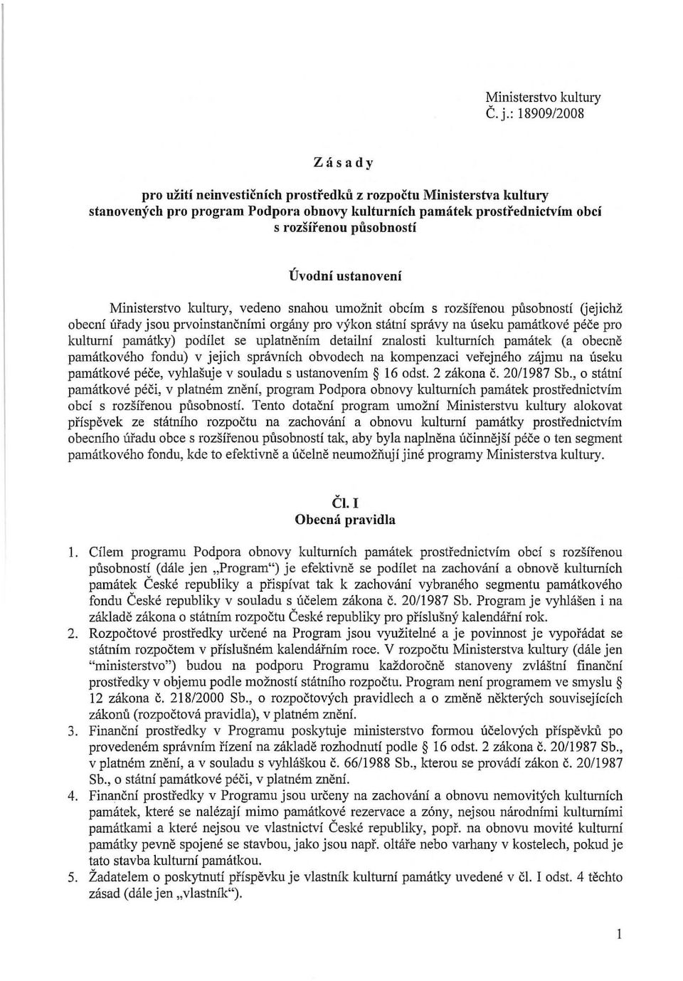 ustanoveni Ministerstvo kultury, vedeno snahou umoznit obcim s rozsifenou pusobnostf Gejichz obecni Ufady jsou prvoinstancnimi organy pro vykon statni spnivy na useku pamatkove pece pro kulturni