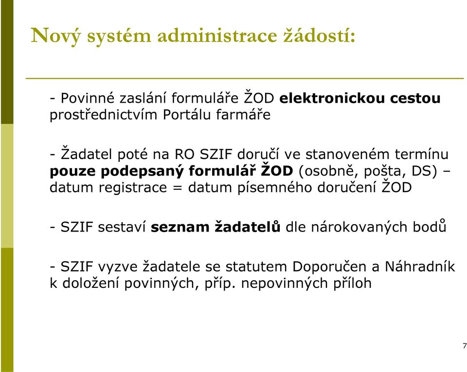 (osobně, pošta, DS) datum registrace = datum písemného doručení ŽOD - SZIF sestaví seznam žadatelů dle