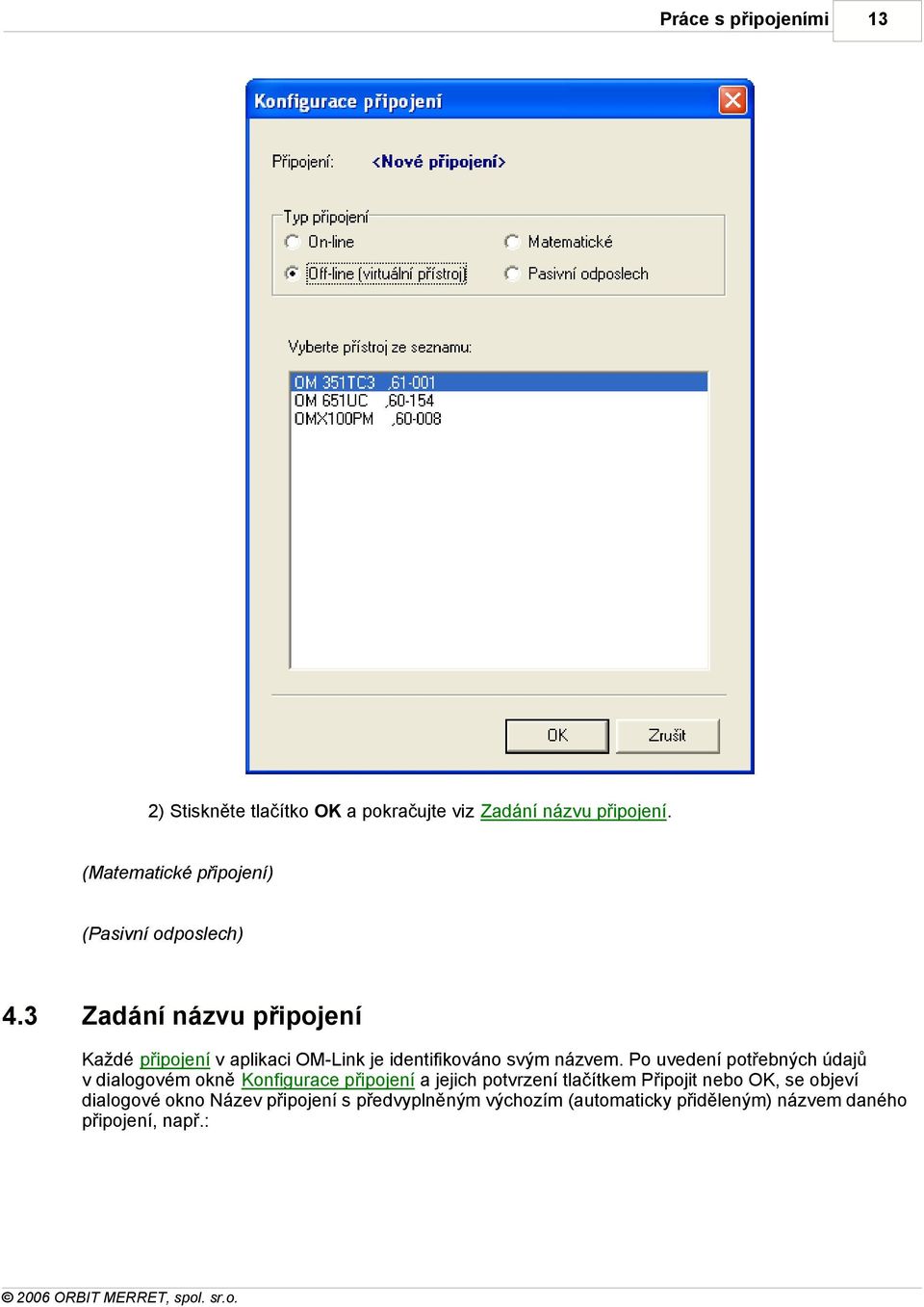 3 Zadání názvu připojení Každé připojení v aplikaci OM-Link je identifikováno svým názvem.