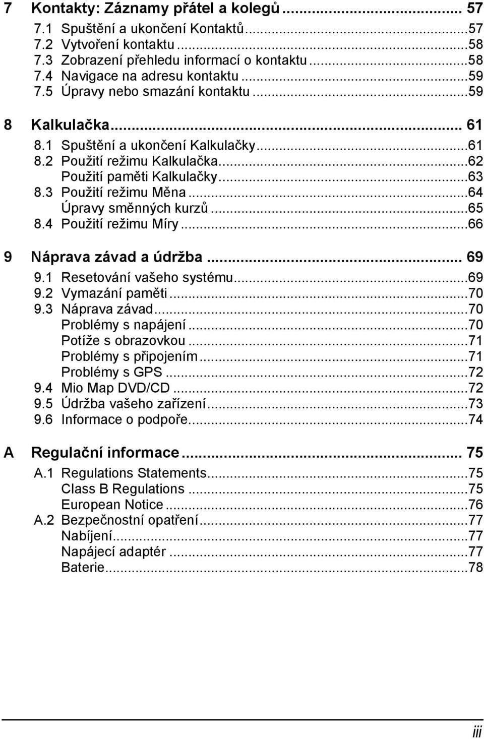 ..64 Úpravy směnných kurzů...65 8.4 Použití režimu Míry...66 9 Náprava závad a údržba... 69 9.1 Resetování vašeho systému...69 9.2 Vymazání paměti...70 9.3 Náprava závad...70 Problémy s napájení.