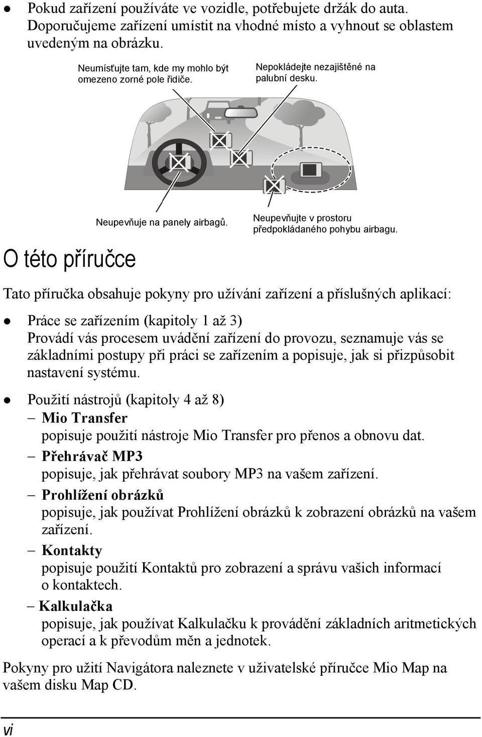 Neupevňujte v prostoru předpokládaného pohybu airbagu.