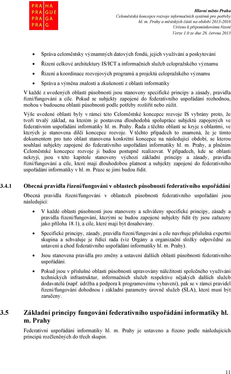 a cíle. Pokud se subjekty zapojené do federativního uspořádání rozhodnou, mohou v budoucnu oblasti působnosti podle potřeby rozšířit nebo zúžit.