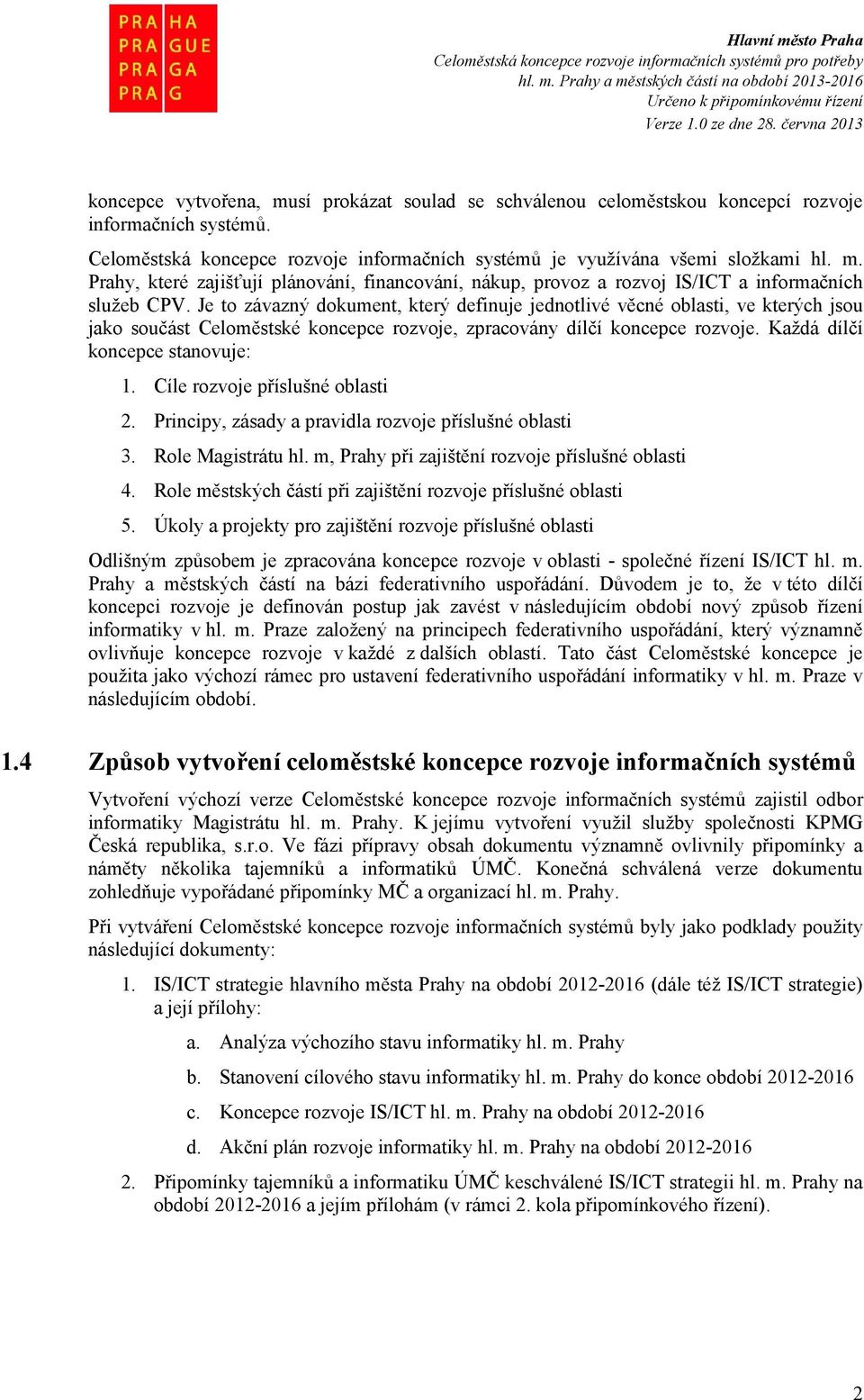 Cíle rozvoje příslušné oblasti 2. Principy, zásady a pravidla rozvoje příslušné oblasti 3. Role Magistrátu hl. m, Prahy při zajištění rozvoje příslušné oblasti 4.