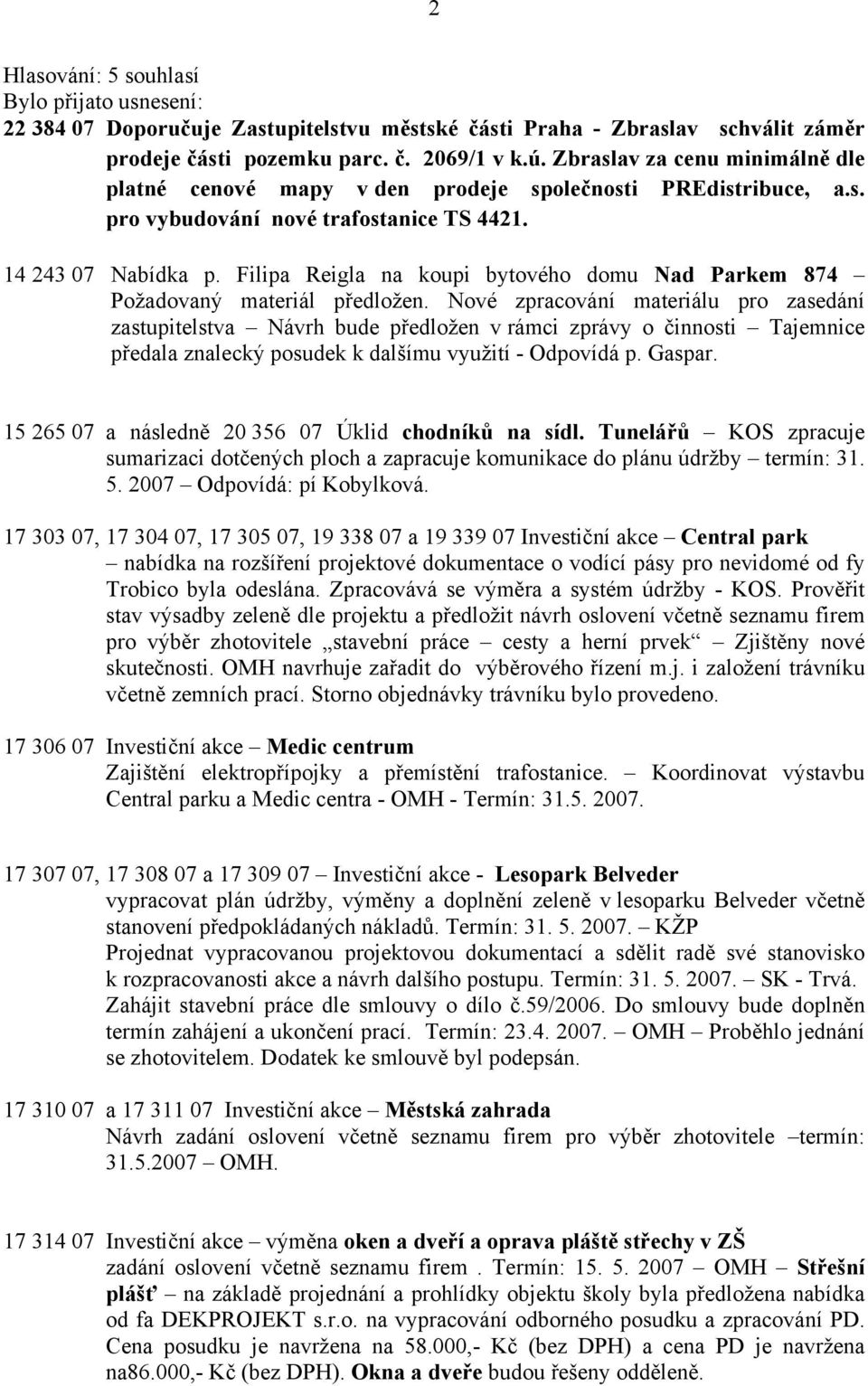 Filipa Reigla na koupi bytového domu Nad Parkem 874 Požadovaný materiál předložen.