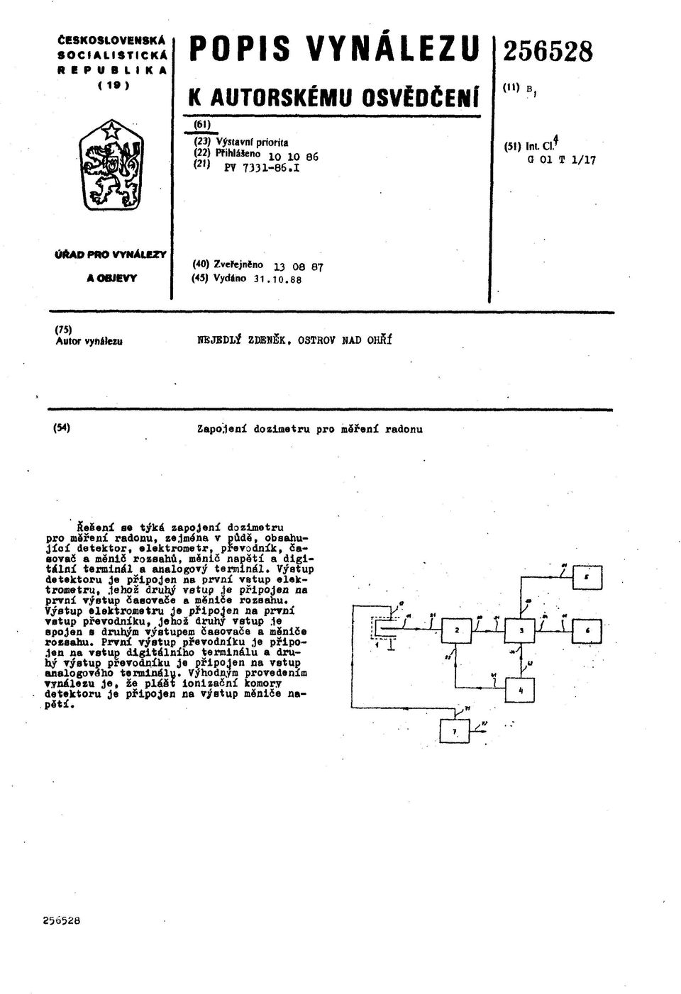 88 (75) Autor vynálezu NEJEDLÍ ZDEÍIŽK, OSTROV NAD OHŘÍ (54) Zapojení dozimatru pro měření radonu Sešení se týká zapojení dozlmetru pro měření radonu, zejména v půdě, obsahující detektor,