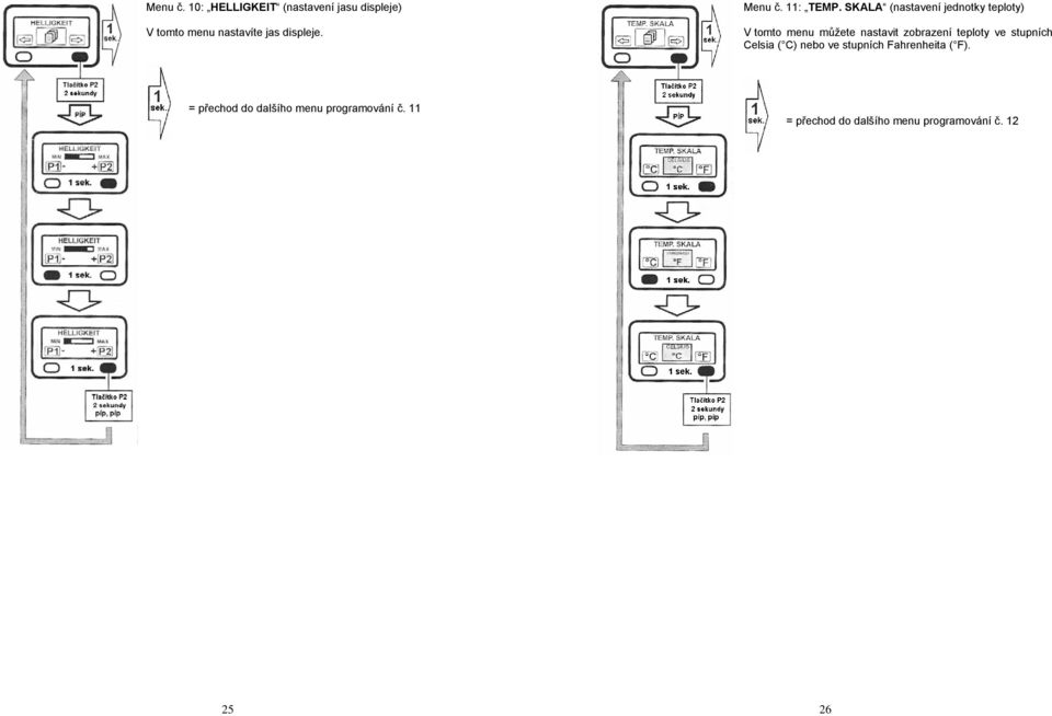 SKALA (nastavení jednotky teploty) V tomto menu můžete nastavit zobrazení teploty ve