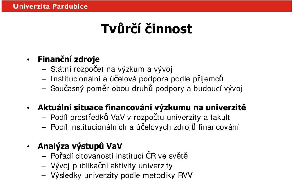 prostředků VaV v rozpočtu univerzity a fakult Podíl institucionálních a účelových zdrojů financování Analýza