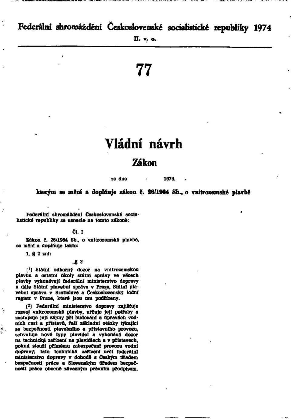 2 zní: " 2 (1) Státní odborný dozor na vnitrozemskou plavbu a ostatní úkoly státní správy ve věcech plavby vykonávají federální ministerstvo dopravy a dále Státní plavební správa v Praze, Státní