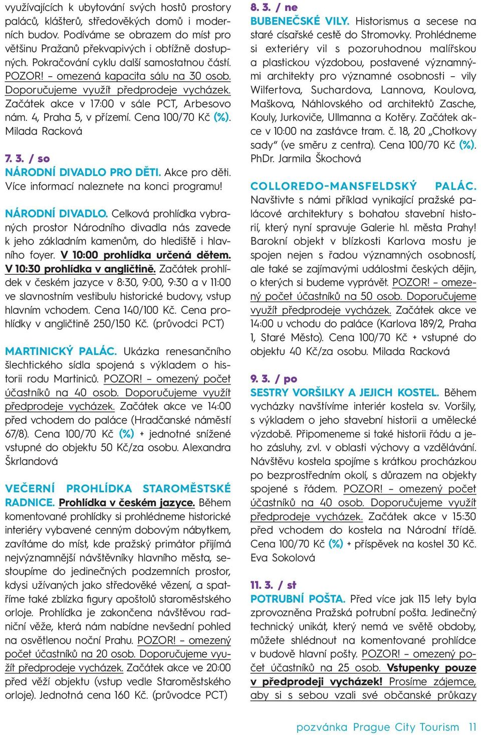Cena 0/0 Kč (%). Milada Racková.. / so NÁRODNÍ DIVADLO PRO DĚTI. Akce pro děti. Více informací naleznete na konci programu! NÁRODNÍ DIVADLO. Celková prohlídka vybraných prostor Národního divadla nás zavede k jeho základním kamenům, do hlediště i hlavního foyer.